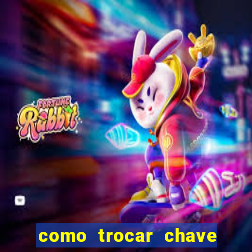 como trocar chave pix do jogo do tigre